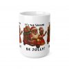 It's The Season Be Jolly Santa and Elf Mug | Ceramic Coffee Cup